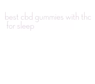 best cbd gummies with thc for sleep