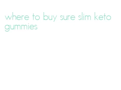 where to buy sure slim keto gummies