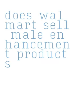 does walmart sell male enhancement products