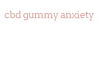 cbd gummy anxiety