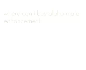 where can i buy alpha male enhancement