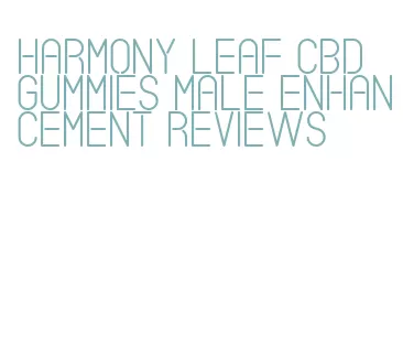 harmony leaf cbd gummies male enhancement reviews
