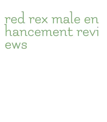 red rex male enhancement reviews