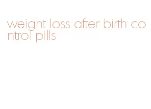 weight loss after birth control pills