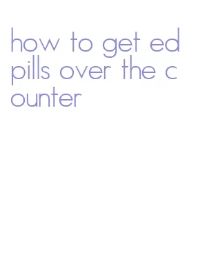 how to get ed pills over the counter