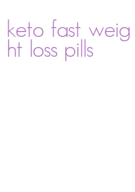 keto fast weight loss pills