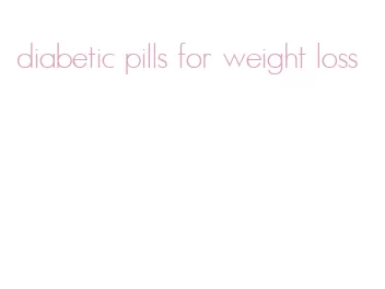 diabetic pills for weight loss