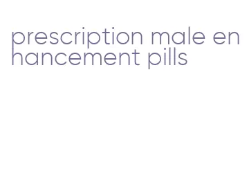 prescription male enhancement pills