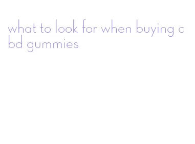 what to look for when buying cbd gummies