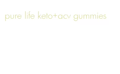 pure life keto+acv gummies