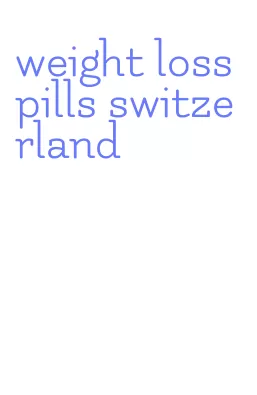 weight loss pills switzerland