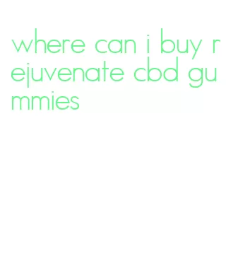where can i buy rejuvenate cbd gummies