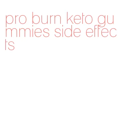 pro burn keto gummies side effects