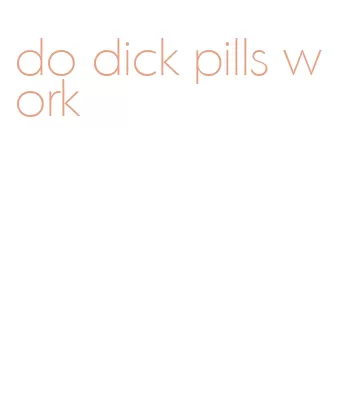 do dick pills work