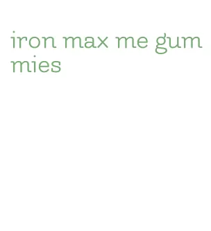 iron max me gummies