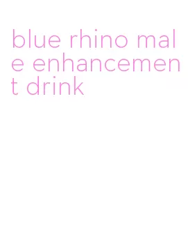 blue rhino male enhancement drink