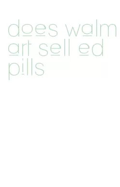 does walmart sell ed pills