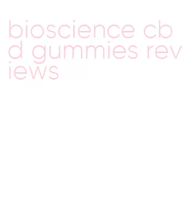 bioscience cbd gummies reviews