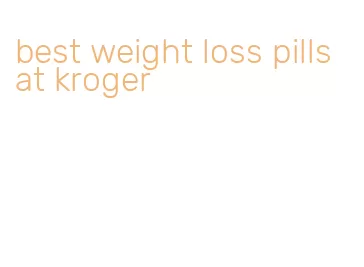 best weight loss pills at kroger