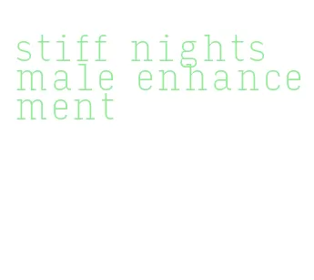 stiff nights male enhancement