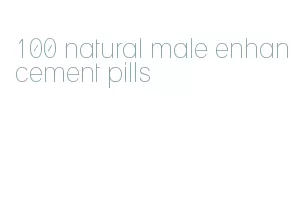100 natural male enhancement pills