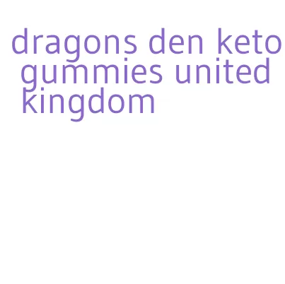 dragons den keto gummies united kingdom