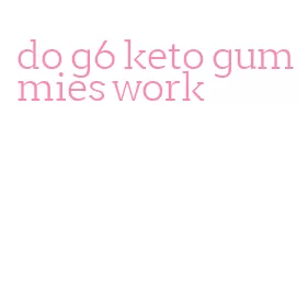 do g6 keto gummies work