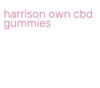 harrison own cbd gummies