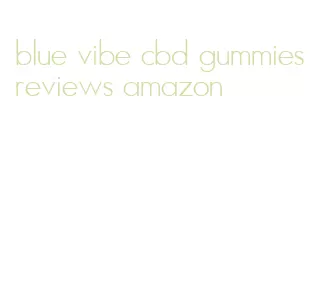 blue vibe cbd gummies reviews amazon