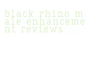 black rhino male enhancement reviews