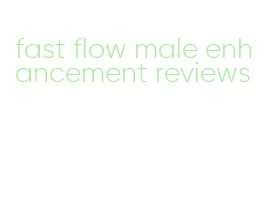 fast flow male enhancement reviews