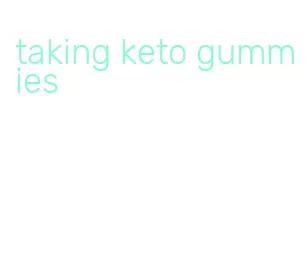 taking keto gummies