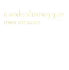 it works slimming gummies amazon