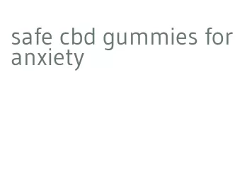 safe cbd gummies for anxiety