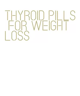 thyroid pills for weight loss