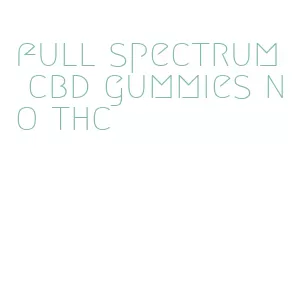 full spectrum cbd gummies no thc