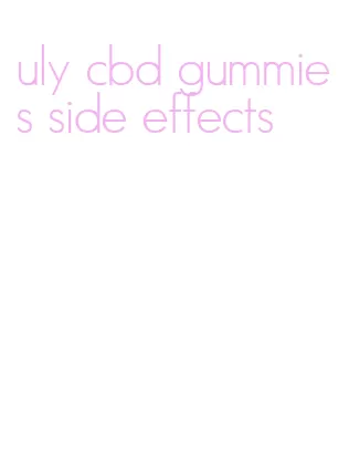 uly cbd gummies side effects