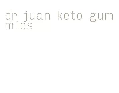 dr juan keto gummies