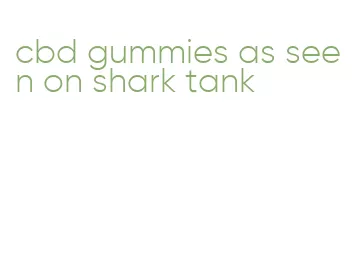 cbd gummies as seen on shark tank
