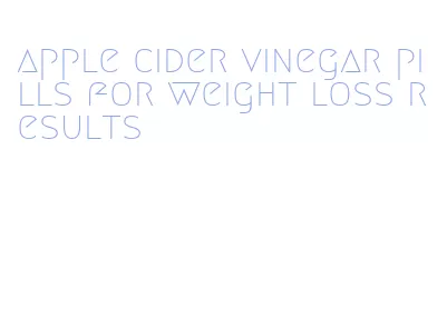 apple cider vinegar pills for weight loss results