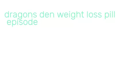 dragons den weight loss pill episode