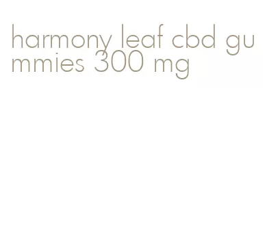 harmony leaf cbd gummies 300 mg