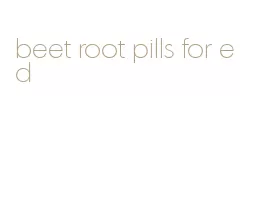 beet root pills for ed