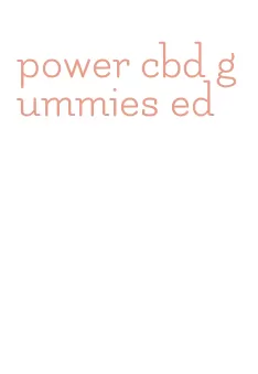 power cbd gummies ed