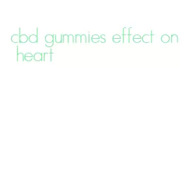 cbd gummies effect on heart