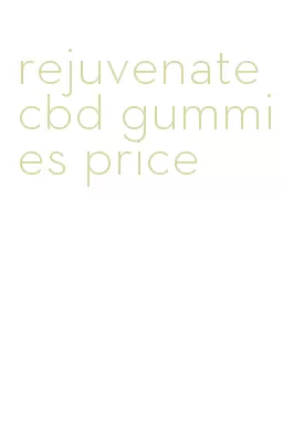 rejuvenate cbd gummies price