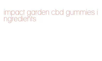 impact garden cbd gummies ingredients