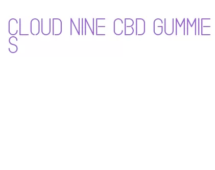cloud nine cbd gummies