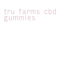 tru farms cbd gummies