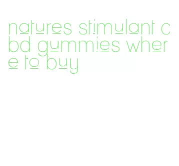 natures stimulant cbd gummies where to buy